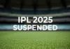 ipl 2025 suspended