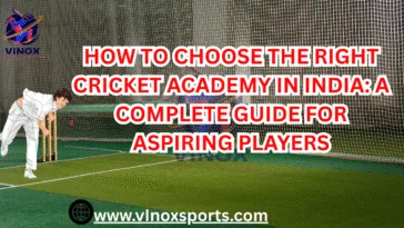 HOW TO CHOOSE THE RHIGHT CRICKET ACADEMY IN INDAI
