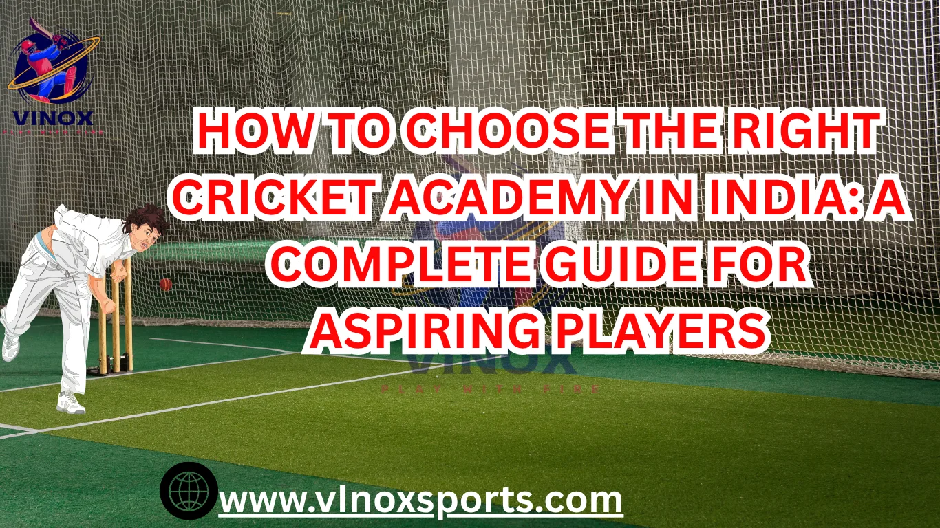 HOW TO CHOOSE THE RHIGHT CRICKET ACADEMY IN INDAI